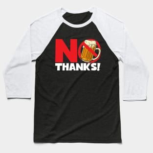 No Thanks No Beer Alcohol Free Baseball T-Shirt